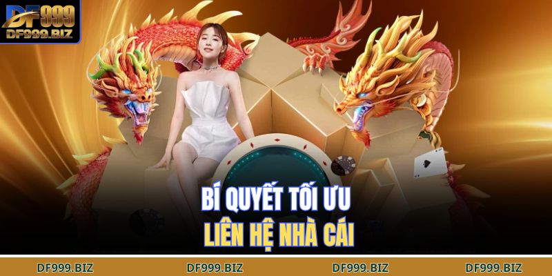 Bí quyết tối ưu liên hệ nhà cái