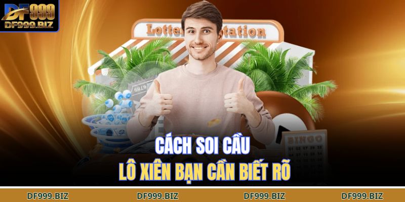 Cách soi cầu lô xiên bạn cần biết rõ