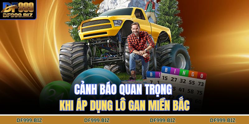 Cảnh báo quan trọng khi áp dụng lô gan miền Bắc