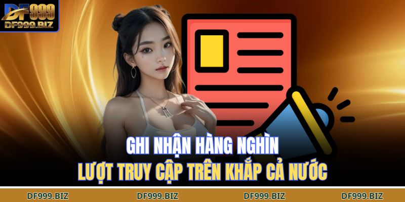 Ghi nhận hàng nghìn lượt truy cập trên khắp cả nước