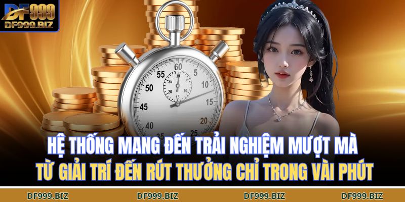 Hệ thống mang đến trải nghiệm mượt mà từ giải trí đến rút thưởng chỉ trong vài phút