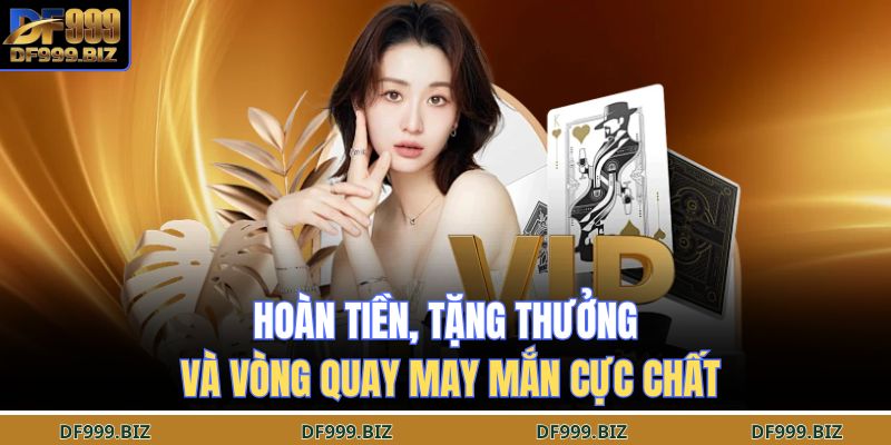 Hoàn tiền, tặng thưởng và vòng quay may mắn cực chất