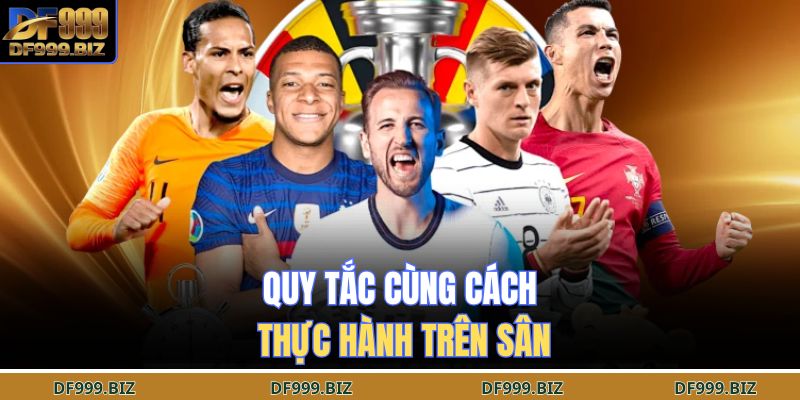 Quy tắc cùng cách thực hành trên sân